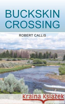 Buckskin Crossing Robert Callis 9781491704431