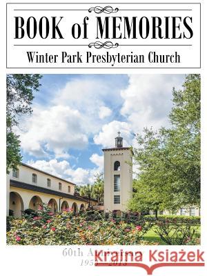 Book of Memories: Winter Park Presbyterian Church Winter Park Presbyterian Church 9781491711378