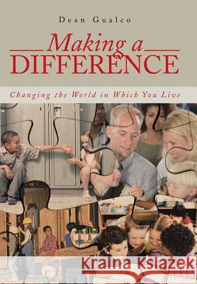 Making a Difference: Changing the World in Which You Live Gualco, Dean 9781491712894 iUniverse