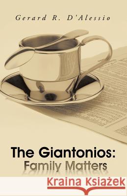 The Giantonios: Family Matters D'Alessio, Gerard R. 9781491715888 iUniverse.com