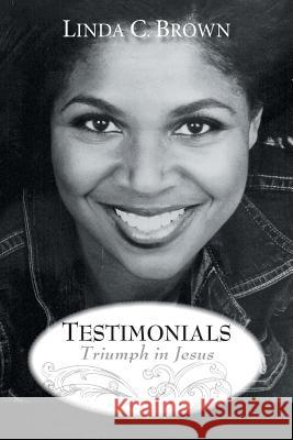 Testimonials: Triumph in Jesus Brown, Linda C. 9781491727669