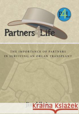Partners 4 Life: The Importance of Partners in Surviving an Organ Transplant Uhrig, Jim 9781491728550 iUniverse.com