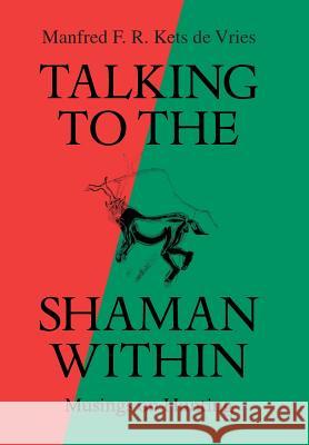 Talking to the Shaman Within: Musings on Hunting Manfred F. R. Kets De Vries 9781491730355