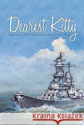 Dearest Kitty: Letters from a World War II Sailor to His Girl Back Home Kathryn Judkins Elbert Judkins 9781491741641