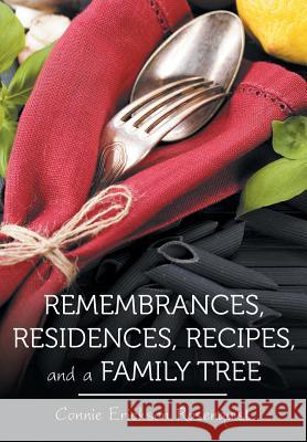 Remembrances, Residences, Recipes, and a Family Tree Connie Erickson Rosenquist 9781491748091