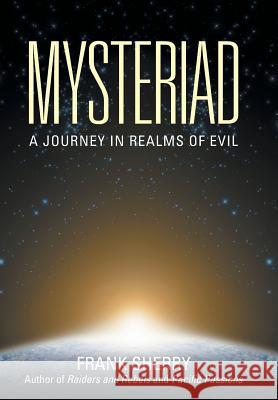 Mysteriad: A Journey in Realms of Evil Sherry, Frank 9781491753040 iUniverse