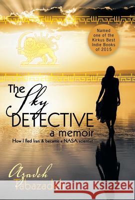 The Sky Detective: A Memoir Azadeh Tabazadeh 9781491760628 iUniverse