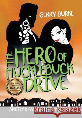 The Hero of Hucklebuck Drive: Death and Depravity in the World's Most Livable City! Burke, Gerry 9781491761298
