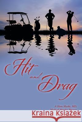 Hit and Drag: A Ham Marks, MD, Medical Murder Mystery MD William H. Simon 9781491763933