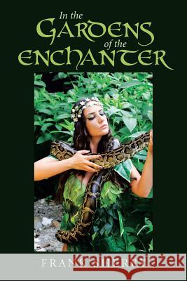 In the Gardens of the Enchanter Frank Sherry 9781491794494
