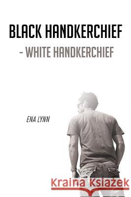 Black Handkerchief - White Handkerchief Ena Lynn 9781491802793