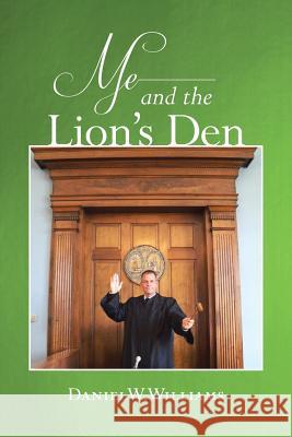 Me and the Lion's Den Daniel W. Williams 9781491809662