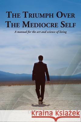 The Triumph Over the Mediocre Self: A Manual for the Art and Science of Living Kafaji, Talib 9781491810392 Authorhouse