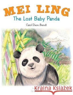 Mei Ling: The Lost Baby Panda Carol Dixon Brandt 9781491815083
