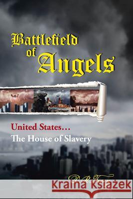 Battlefield of Angels: United States...the House of Slavery D. R. Tracy 9781491815663 Authorhouse