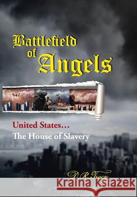 Battlefield of Angels: United States...the House of Slavery D. R. Tracy 9781491815670 Authorhouse