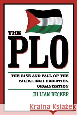 The PLO: The Rise and Fall of the Palestine Liberation Organization Becker, Jillian 9781491844359