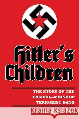 Hitler's Children: The Story of the Baader-Meinhof Terrorist Gang Becker, Jillian 9781491844380