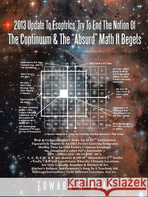 2013 Update to Esoptrics' Try to End the Notion of the Continuum & the Absurd Math It Begets Haas, Edward N. 9781491846995 Authorhouse