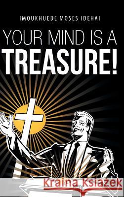 Your Mind Is a Treasure! Idehai, Imoukhuede Moses 9781491884744 Authorhouse