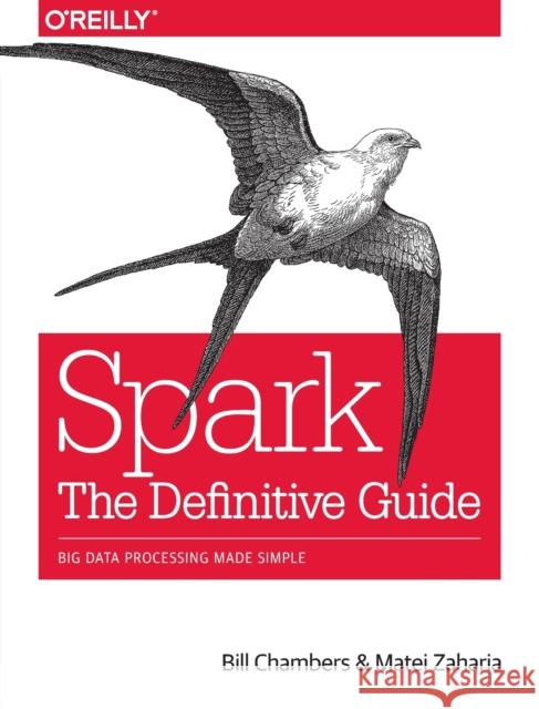 Spark - The Definitive Guide: Big data processing made simple Matei Zaharia 9781491912218