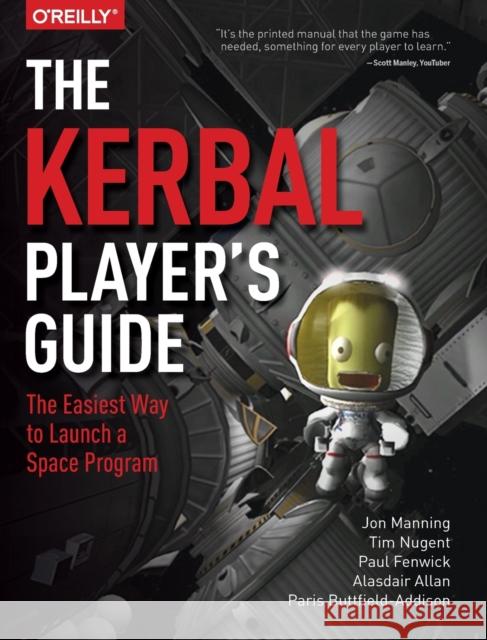 The Kerbal Player's Guide: The Easiest Way to Launch a Space Program Manning, Jonathon 9781491913055