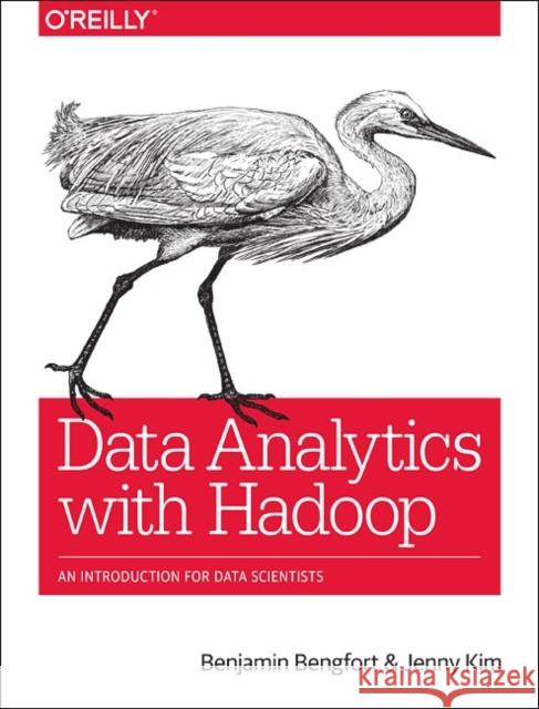 Data Analytics with Hadoop: An Introduction for Data Scientists Bengfort, Benjamin; Kim, Jenny 9781491913703