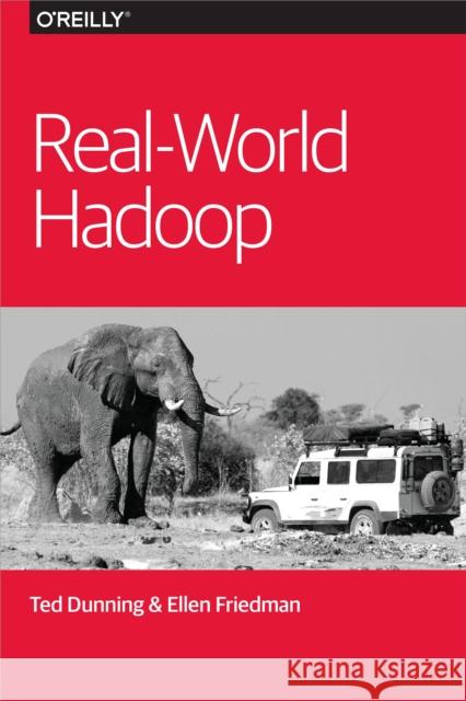 Real-World Hadoop Dunning, Ted; Friedman, Ellen 9781491922668 John Wiley & Sons