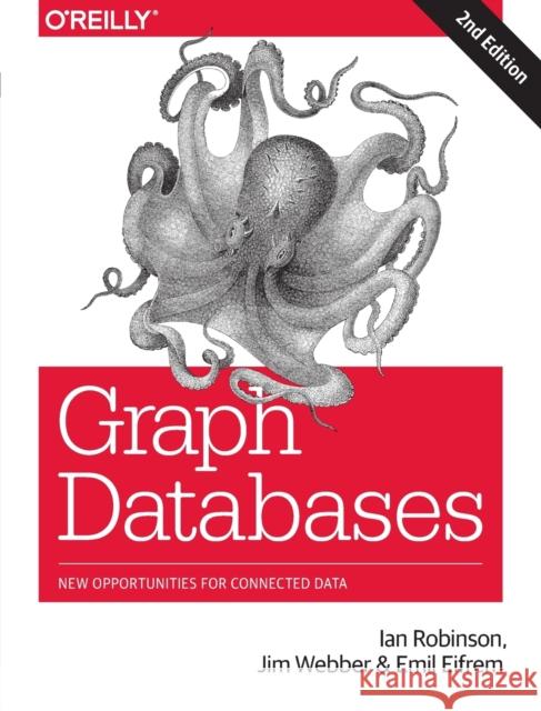 Graph Databases: New Opportunities for Connected Data Ian Robinson (Davis Langdon LLP, UK Walt Jim Webber Emil Eifrem 9781491930892 O'Reilly Media