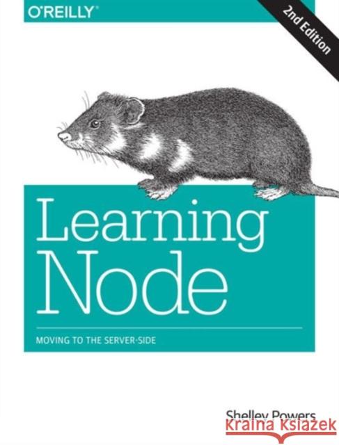 Learning Node: Moving to the Server-Side Shelley Powers 9781491943120