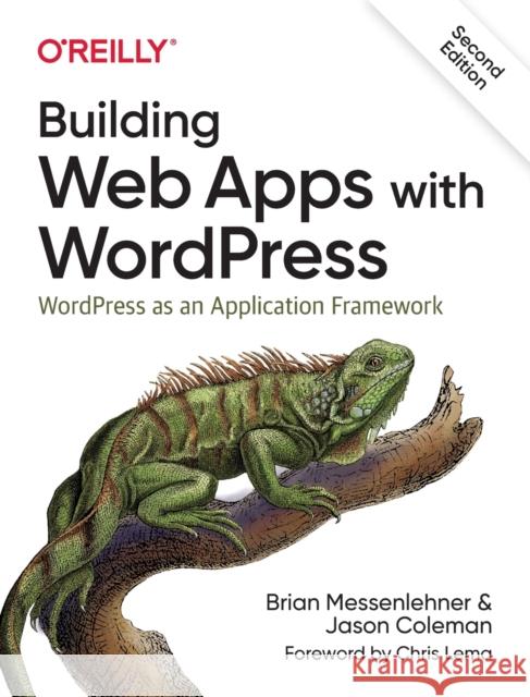 Building Web Apps with Wordpress: Wordpress as an Application Framework Brian Messenlehner Jason Coleman Scott Bolinger 9781491990087 O'Reilly Media