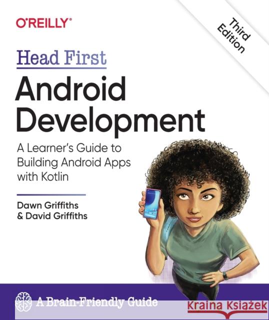 Head First Android Development: A Learner's Guide to Building Android Apps with Kotlin Dawn Griffiths David Griffiths 9781492076520
