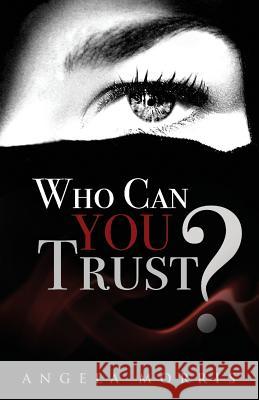 Who Can You Trust Angela Morris Olive O'Brien 9781492103264 Createspace