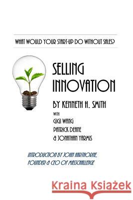 Selling Innovation: A guide to structuring a complete start-up revenue capture process Yarmis, Jonathan 9781492122357 Createspace