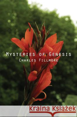 Mysteries of Genesis Charles Fillmore 9781492122623 Createspace