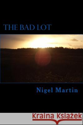 The Bad Lot MR Nigel Martin 9781492132431
