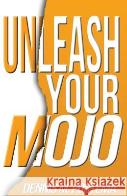 Unleash your Mojo: A guide to developing inner strength and power Postema, Dennis M. 9781492146674