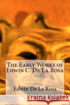 The Early Works of Edwin C. De La Rosa De La Rosa, Edwin C. 9781492170440 Createspace