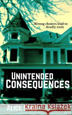 Unintended Consequences Alice Sabo 9781492201939