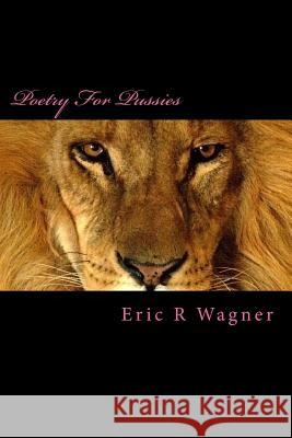 Poetry For Pussies: {tales of the inamorato} Wagner, Eric R. 9781492202790