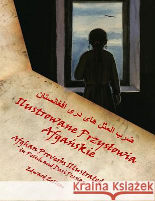Afghan Proverbs Illustrated (Polish Edition): In Polish and Dari Persian Edward Zellem Natalie Antonowicz 9781492223610