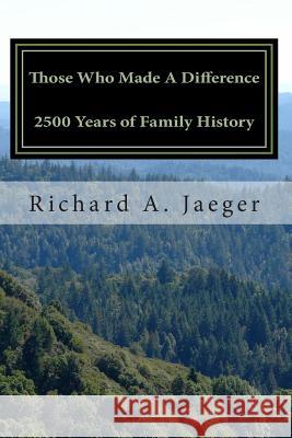 Those Who Made A Difference: 2500 Years of Family History Jaeger, Richard A. 9781492258247