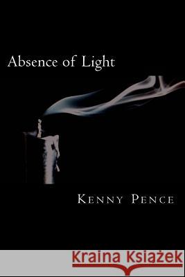 Absence of Light Kenny Pence 9781492262480