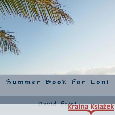 Summer Book For Loni Feist, David 9781492280149 Createspace