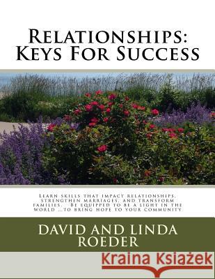Relationships: Keys for Success: Learn skills that impact relationships, strengthen marriages, and transform families. Be equipped to Roeder, David And Linda 9781492288756