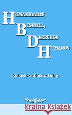 Humanidades, Bioética, Derechos Humanos Gutierrez Laboy, Roberto 9781492312994