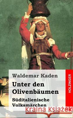Unter den Olivenbäumen Kaden, Waldemar 9781492317500 Createspace