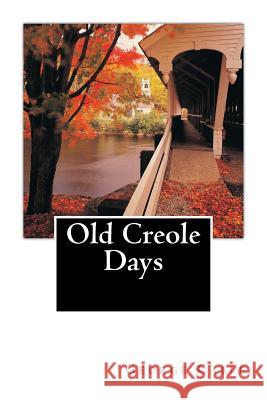 Old Creole Days George W. Cable 9781492344247 Createspace