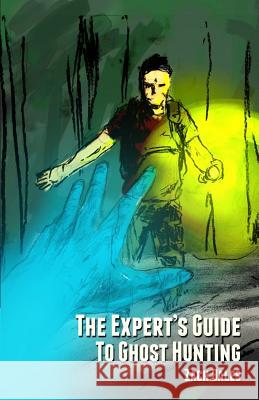 The Expert's Guide to Ghost Hunting Zach Bales 9781492350699