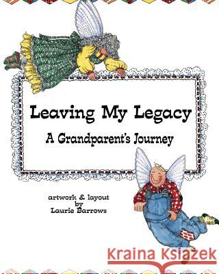 Leaving My Legacy: A Grandparent's Journey Laurie Barrows 9781492377061